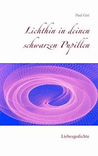 Lichthin in deinen schwarzen Pupillen - Paul Gisi - E-Book
