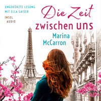 Die Zeit zwischen uns (Ungekürzt) - Marina McCarron - Hörbuch
