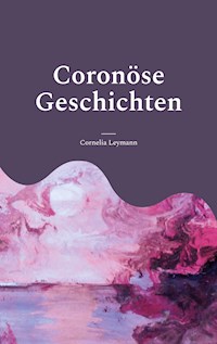 Coronöse Geschichten - Cornelia Leymann - E-Book