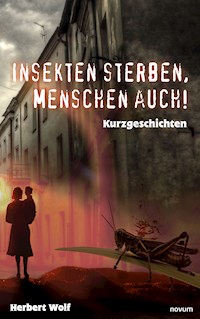 Insekten sterben, Menschen auch! - Herbert Wolf - E-Book