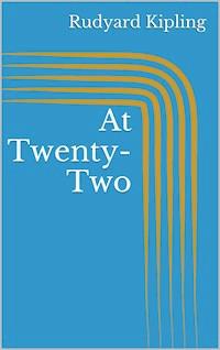 At Twenty-Two - Rudyard Kipling - E-Book