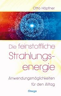Die feinstoffliche Strahlungsenergie - Otto Höpfner - E-Book
