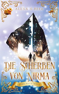 Die Scherben von Nirma - Eine neue Welt - Alena N. Beek - E-Book