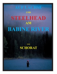 Auf Lachse und Steelhead am Babine River - Wolfgang Schorat - E-Book