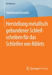 Herstellung metallisch gebundener Schleifscheiben für das Schleifen von Riblets - Abdelhamid Bouabid - E-Book