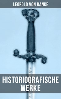 Leopold von Ranke: Historiografische Werke - Leopold von Ranke - E-Book