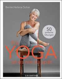 Für Yoga ist es nie zu spät - Bente Helene Schei - E-Book