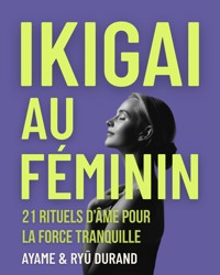 Ikigai au féminin - Ayame & Ryū Durand - E-Book