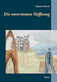 Die unvermutete Hoffnung - Dagmar Schenda - E-Book