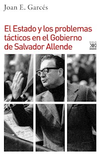 El Estado y los problemas tácticos en el Gobierno de Salvador Allende - Joan E. Garcés - E-Book