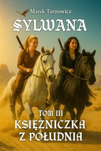 Sylwana. Księżniczka z Południa Tom III - Marek Tarnowicz - E-Book