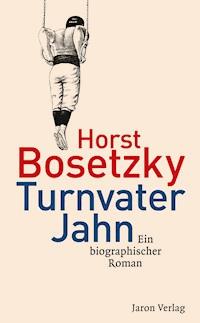 Turnvater Jahn - Horst Bosetzky - E-Book