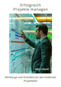 Erfolgreich Projekte  managen - Emil J. Mahr - E-Book