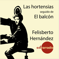 Las Hortensias - Seguido de El Balcón (completo) - Felisberto Hernández - Hörbuch