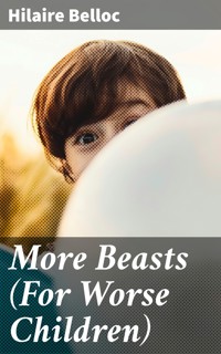 More Beasts (For Worse Children) - Hilaire Belloc - E-Book