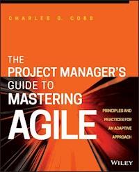The Project Manager's Guide to Mastering Agile - Charles G. Cobb - E-Book