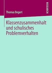 Klassenzusammenhalt und schulisches Problemverhalten - Thomas Begert - E-Book