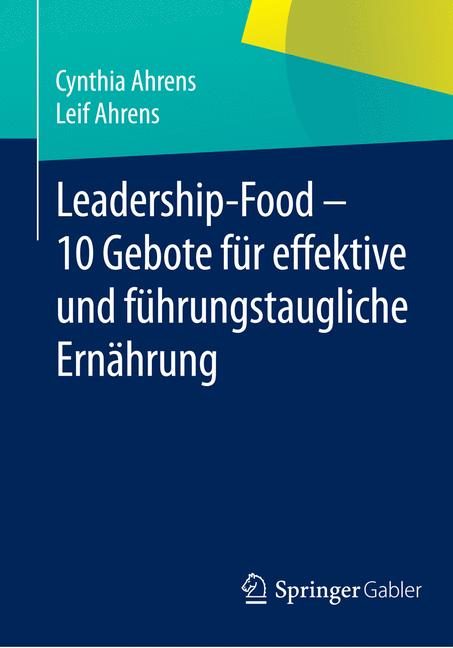 Leadership-Food - 10 Gebote für effektive und führungstaugliche Ernährung - Cynthia Ahrens - E-Book