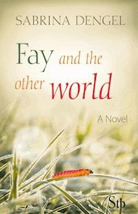 Fay and the other world - Sabrina Dengel - E-Book