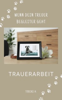 Trauerarbeit - wenn dein treuer Begleiter geht - Tobias Hopfmüller - E-Book