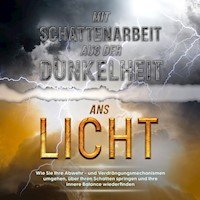 Mit Schattenarbeit aus der Dunkelheit ans Licht: Wie Sie Ihre Abwehr- und Verdrängungsmechanismen umgehen, über Ihren Schatten springen und Ihre innere Balance wiederfinden - Karina Lehmhuis - Hörbuch