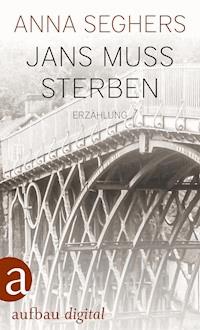 Jans muß sterben - Anna Seghers - E-Book