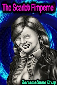 The Scarlet Pimpernel - Baroness Emma Orczy - Baroness Emma Orczy - E-Book
