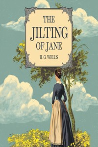 The Jilting of Jane (illustrated) - H G Wells - E-Book