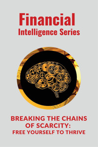 Breaking the Chains of Scarcity Free Yourself to Thrive -  - E-Book