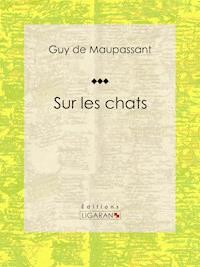 Sur les chats - Ligaran - E-Book