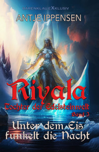 Riyala - Tochter der Edelsteinwelt, Band 3: Unter dem Eis funkelt die Nacht - Antje Ippensen - E-Book