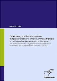 Entwicklung und Umsetzung einer mitgliederorientierten Unternehmensstrategie in mittelgroßen Genossenschaftsbanken - Bernd Jacobs - E-Book