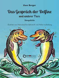 Das Gespräch der Delfine und anderer Tiere - Uwe Berger - E-Book
