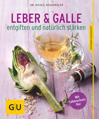 Leber und Galle entgiften und natürlich stärken - Dr. Nicole Schaenzler - E-Book