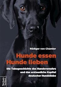 Hunde essen, Hunde lieben - Rüdiger von Chamier - E-Book