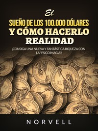 El sueño de los 100.000 dólares y cómo hacerlo realidad (Traducido) - Norvell - E-Book