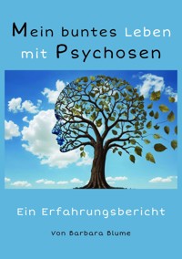 Mein buntes Leben mit Psychosen - Barbara Blume - E-Book
