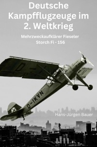 Mehrzweckaufklärer Fieseler Storch Fi - 156 - Hans-Jürgen Bauer - E-Book