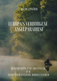 Europa's verborgene  Angelparadiese - Helmut Fischer - E-Book