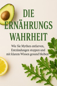 Die Ernährungswahrheit Wie Sie Mythen entlarven, Entzündungen stoppen und mit klarem Wissen gesund bleiben - Niklas Becker - E-Book