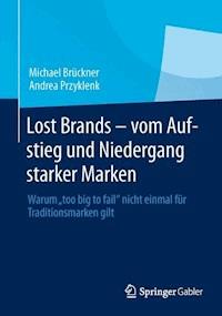 Lost Brands - vom Aufstieg und Niedergang starker Marken - Michael Brückner - E-Book
