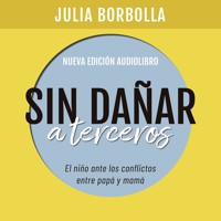 Sin dañar a terceros. El niño ante los conflictos entre papá y mamá - Julia Borbolla - Hörbuch