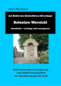 Auf Befehl des Reichsführers-SS erhängt: Boleslaw Wernicki  -Geschichte - verdrängt, aber unvergessen - Anton Wiechmann - E-Book