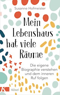Mein Lebenshaus hat viele Räume - Susanne Hofmeister - E-Book