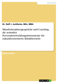 Mitarbeiterjahresgespräche und Coaching, die zentralen Personalentwicklungsinstrumente für zukunftsorientierte Klinikbetriebe - MBA, MSc, Dr. Ralf J. Jochheim - E-Book
