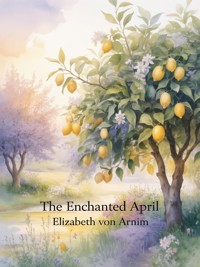 The Enchanted April - Elizabeth von Arnim - E-Book
