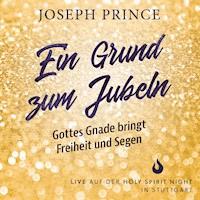 Ein Grund zum Jubeln: Gottes Gnade bringt Freiheit und Segen - Joseph Prince - Hörbuch