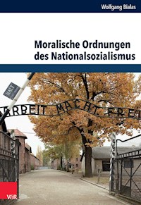 Moralische Ordnungen des Nationalsozialismus - Wolfgang Bialas - E-Book