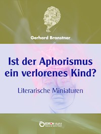 Ist der Aphorismus ein verlorenes Kind? - Gerhard Branstner - E-Book