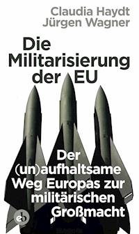 Die Militarisierung der EU - Jürgen Wagner - E-Book